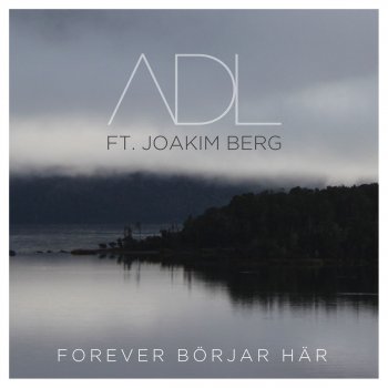 ADL feat. Joakim Berg Forever börjar här (feat. Joakim Berg)