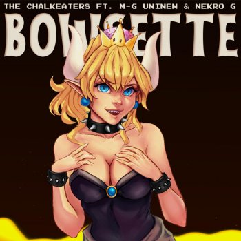 The Chalkeaters feat. M-G UniNew & Nekro G Bowsette