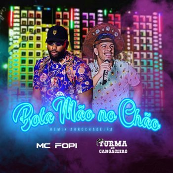 Turma do Cangaceiro feat. Mc Fopi Bota Mão no Chão (feat. Mc Fopi) - Remix Arrochadeira