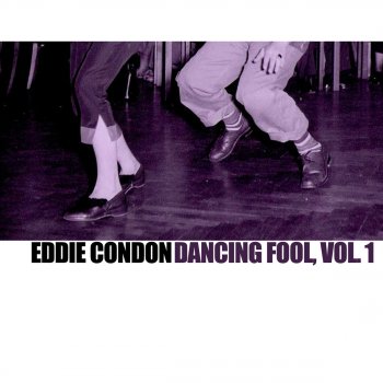 Eddie Condon Dancing Fool