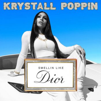 Krystall Poppin Smellin Like Dior