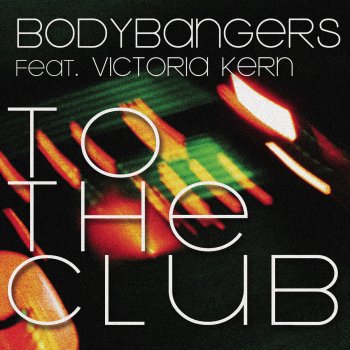 Bodybangers To the Club (Radio Edit)