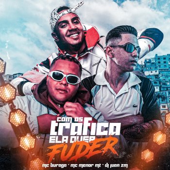 Mc Buraga Com os Trafica Ela Quer Fuder (feat. Mc Menor MT & DJ Juan ZM)