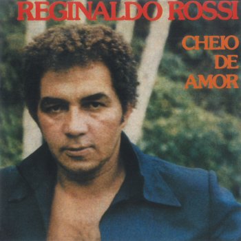 Reginaldo Rossi Cheio De Amor