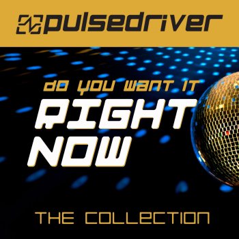 Pulsedriver Do You Want It Right Now (Oscar Grey Remix)