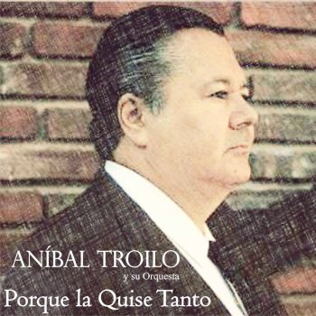 Aníbal Troilo feat. Orquesta de Anibal Troilo Melancólico