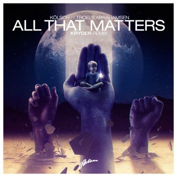 Kölsch feat. Troels Abrahamsen All That Matters - Kryder Remix