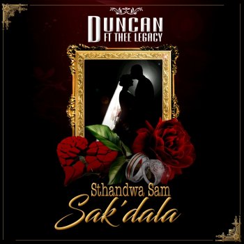 Duncan Sthandwa Sam Sak'dala (feat. Thee Legacy)