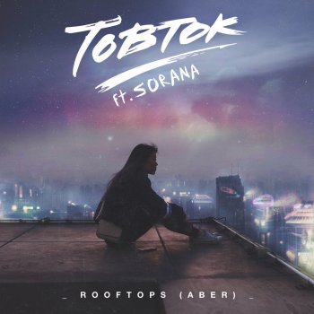 Tobtok feat. Sorana Rooftops (Aber)