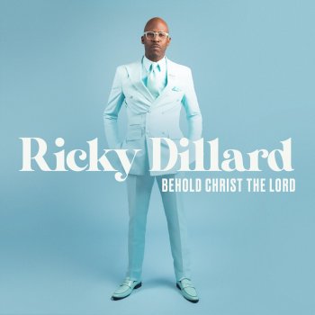 Ricky Dillard Behold Christ The Lord (Live)