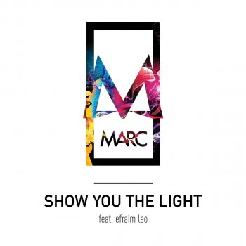 MARC feat. Efraim Leo Show You the Light (feat. Efraim Leo)