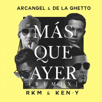 Arcangel feat. De La Ghetto, RKM & Ken-Y Mas Que Ayer (Remix)
