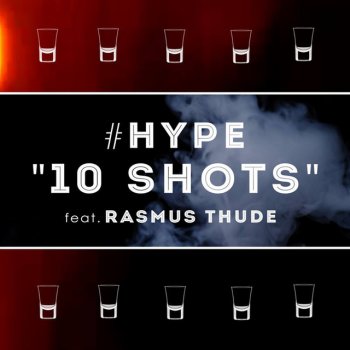 Hype feat. Rasmus Thude 10 Shots