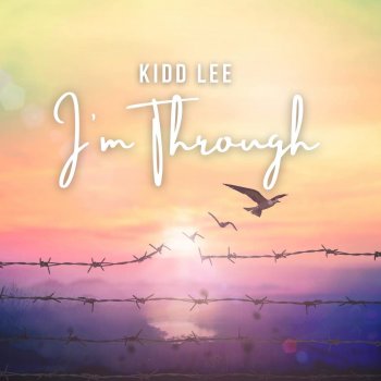 Kidd Lee I'm Through