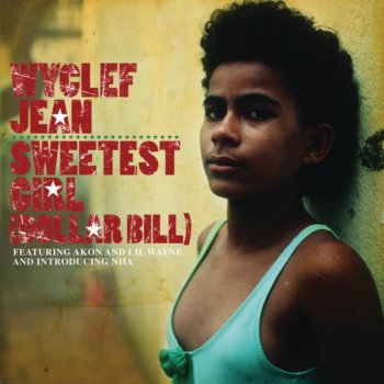 Wyclef Jean feat. Akon, Lil Wayne & Niia) Sweetest Girl (Dollar Bill)