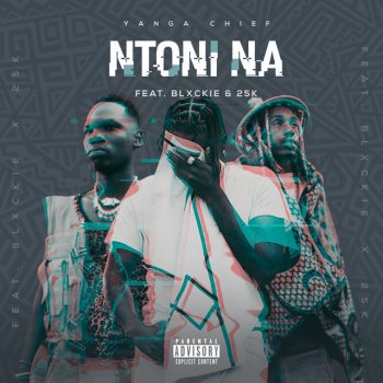 Yanga Chief feat. Blxckie & 25K Ntoni Na (feat. Blxckie & 25K)