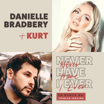 Danielle Bradbery feat. KURT Never Have I Ever - Yo Nunca He... / Spanish Version