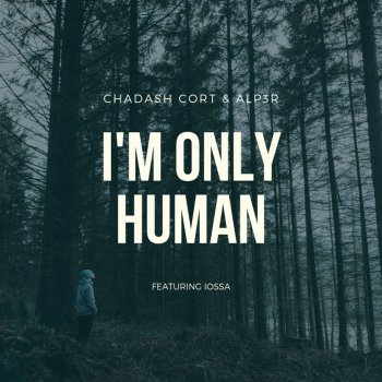 Chadash Cort feat. Iossa & Alp3r I'm Only Human - Radio Edit