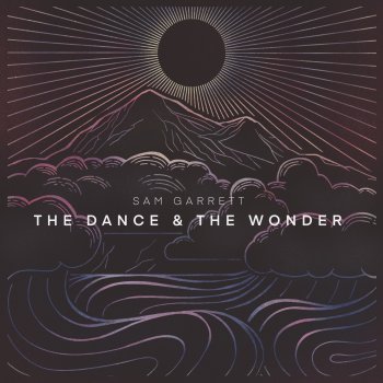 Sam Garrett The Dance & the Wonder