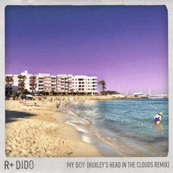 R Plus feat. Dido & Huxley My Boy (Huxley’s 'Head in the Clouds' Remix) (Edit)