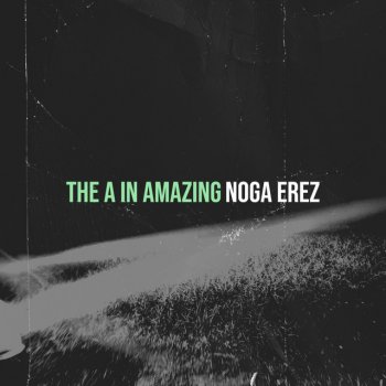 Noga Erez The a in Amazing