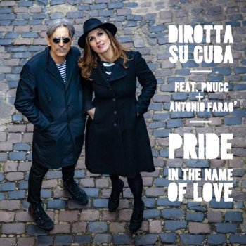 Dirotta Su Cuba feat. Antonio Farao & PNucc "Pride" in the Name of Love