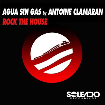 Agua Sin Gas feat. Antoine Clamaran ROCK THE HOUSE - original mix