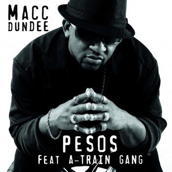 Macc Dundee feat. A-Train Gang Pesos