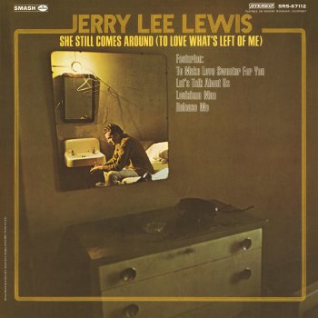 Jerry Lee Lewis She Still Comes Around (To Love What's Left Of Me)