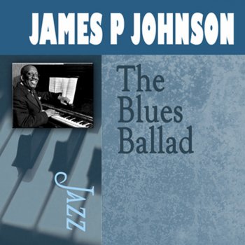 James P. Johnson A Blues Ballad