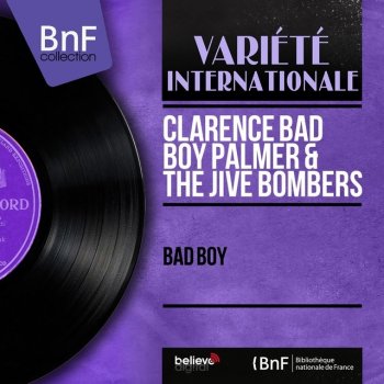 Clarence Bad Boy Palmer & The Jive Bombers Bad Boy