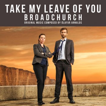 Ólafur Arnalds feat. Arnor Dan Take My Leave Of You - From "Broadchurch" Music From The Original TV Series