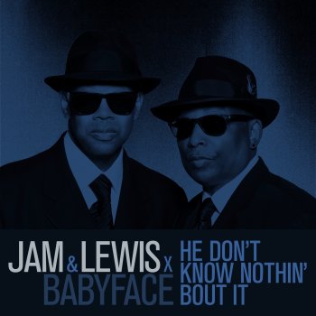 Jam & Lewis feat. Babyface He Don't Know Nothin' Bout It