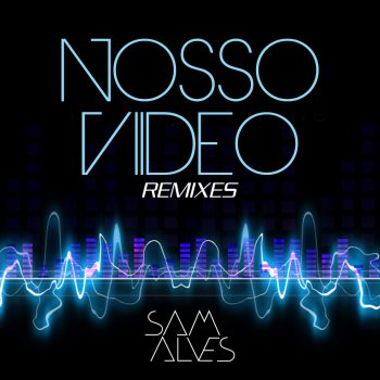 Sam Alves Nosso Vídeo (Vicka / Musicmasters Edit Mix)