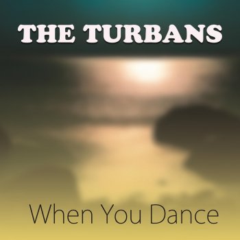 The Turbans When You Dance