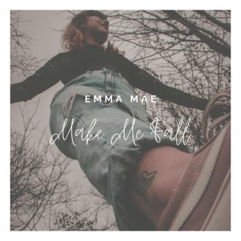 Emma Mae Make Me Fall