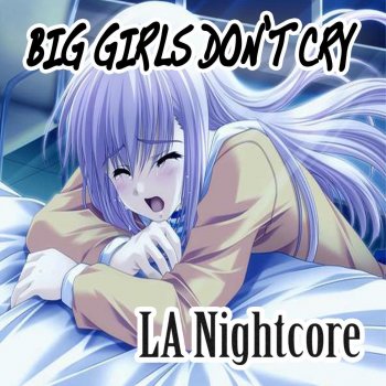 LA Nightcore Big Girls Don't Cry (Nightcore Version)