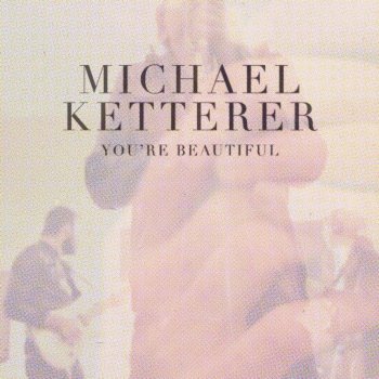 Michael Ketterer You're Beautiful