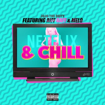 Jojo the Deity, Riff Raff & Melo Netflix and Chill (feat. Riff Raff & Melo)