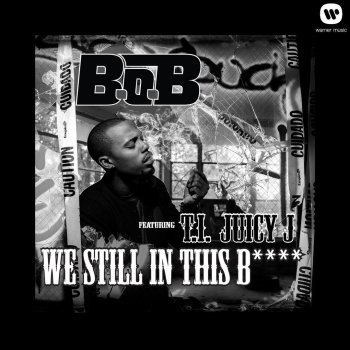 B.o.B feat. T.I. & Juicy J We Still In This Bitch (feat. T.I., Juicy J)