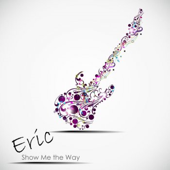 Eric Show Me the Way