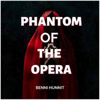 Benni Hunnit Phantom of the Opera