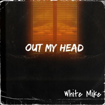 White Mike Out My Head