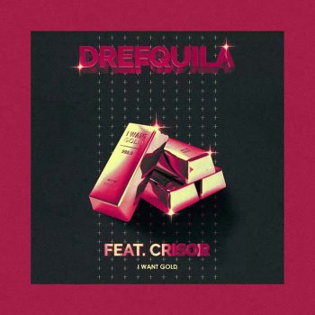 DrefQuila feat. Crisor I Want Gold