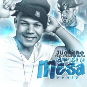 Juancho feat. Franco el Gorilla Amor en la Mesa (Remix)