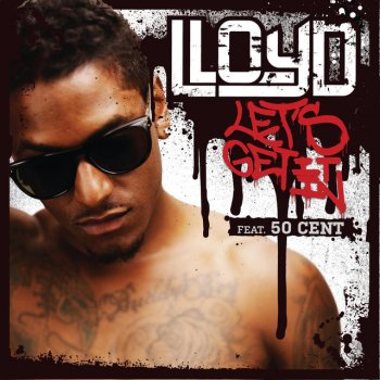 Lloyd feat. 50 Cent Let's Get It In