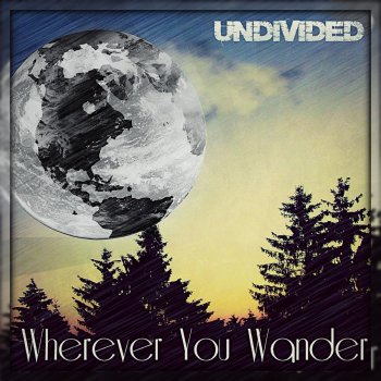 Undivided Wherever You Wander