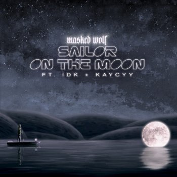 Masked Wolf feat. IDK & KayCyy Sailor On The Moon (feat. IDK & KayCyy)