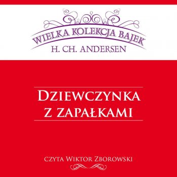 Wiktor Zborowski Dziewczynka z zapałkami - Wielka Kolekcja Bajek