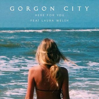 Gorgon City Feat. Laura Welsh Here For You